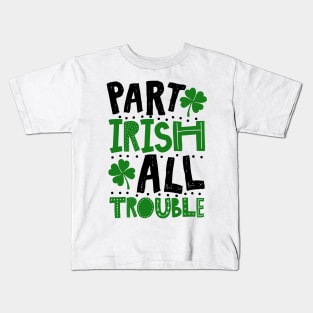 Part Irish All Trouble Funny St Patrick For Kids Kids T-Shirt